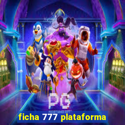 ficha 777 plataforma